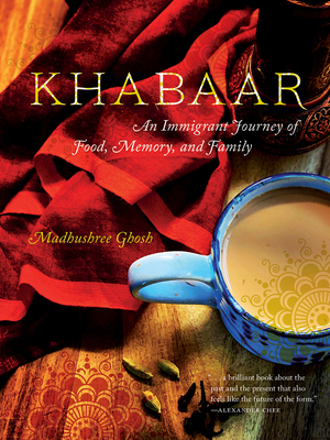 Khabaar: An Immigrant Journey of Food, Memory, and Family (FoodStory) By Madhushree Ghosh Cover Image