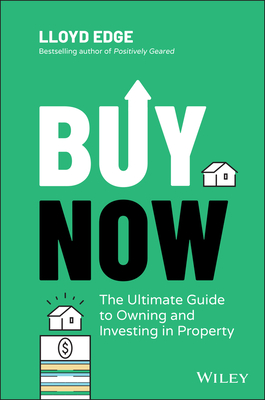 Buy Now: The Ultimate Guide to Owning and Investing in Property By Lloyd Edge Cover Image