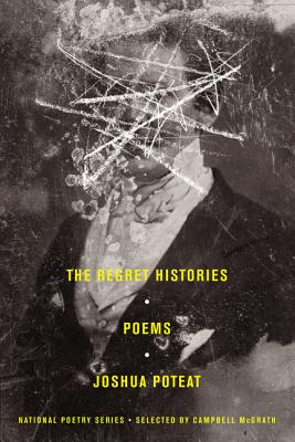 The Regret Histories: Poems By Joshua Poteat Cover Image