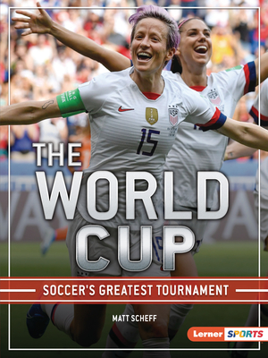 The World Cup: Soccer's Greatest Tournament By Matt Scheff Cover Image
