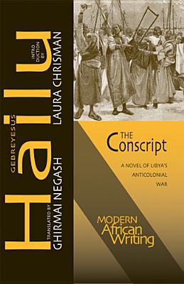 The Conscript: A Novel of Libya’s Anticolonial War (Modern African Writing Series) Cover Image