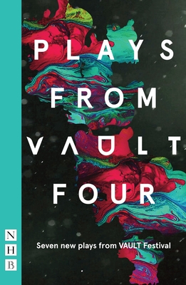 Plays from Vault 4: Seven New Plays from Vault Festival By Various Various Cover Image