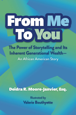 From Me to You: The Power of Storytelling and Its Inherent Generational Wealth--An African American Story By Deidra Moore Cover Image