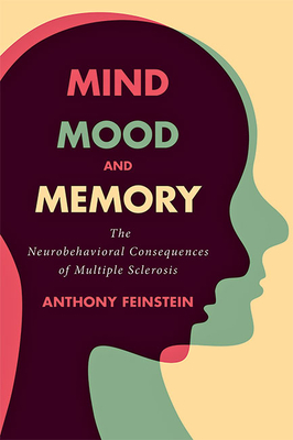 Mind, Mood, and Memory: The Neurobehavioral Consequences of Multiple Sclerosis By Anthony Feinstein, Alan Thompson (Foreword by) Cover Image