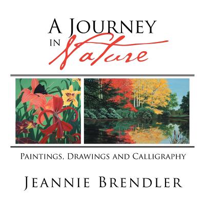 A Journey in Nature: Paintings, Drawings and Calligraphy Cover Image