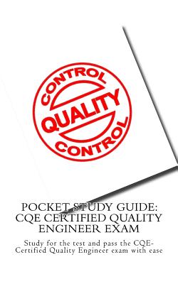 Pocket Study Guide: CQE Certified Quality Engineer Exam: Study for the test and pass the CQE-Certified Quality Engineer exam with ease Cover Image
