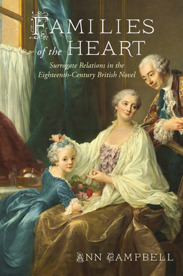 Families of the Heart: Surrogate Relations in the Eighteenth-Century British Novel (Transits: Literature, Thought & Culture, 1650-1850) By Ann Campbell Cover Image