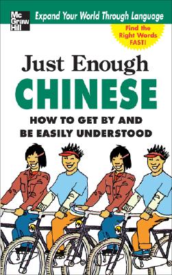 Just Enough Chinese, 2nd. Ed.: How to Get by and Be Easily Understood (Just Enough (McGraw-Hill))