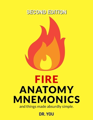 Fire Anatomy Mnemonics (and things made absurdly simple) By Dr You Cover Image