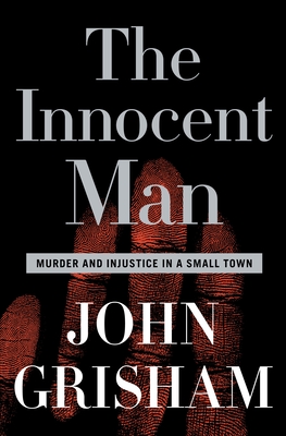 The Innocent Man: Murder and Injustice in a Small Town Cover Image