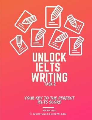 Unlock IELTS Writing Task 2: Your Key to the Perfect IELTS Score By Richa Raj Cover Image
