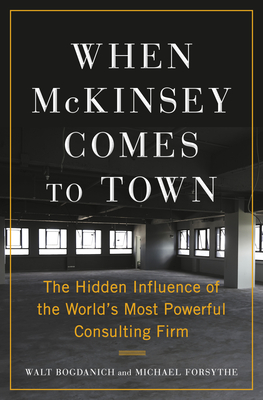 When McKinsey Comes to Town: The Hidden Influence of the World's Most Powerful Consulting Firm Cover Image