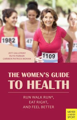 The Women's Guide to Health: Run Walk Run, Eat Right, and Feel Better By Jeff Galloway, Ruth Parker, Carmen Patrick Mohan Cover Image