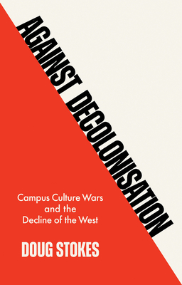 Against Decolonisation: Campus Culture Wars and the Decline of the West Cover Image