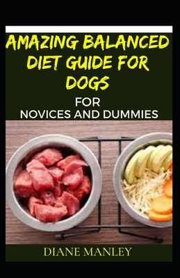 Amazing Balanced Diet Guide For Dogs For Novices And Dummies Cover Image