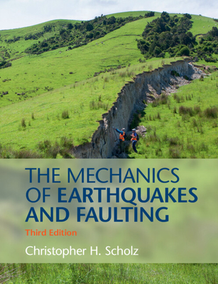 The Mechanics of Earthquakes and Faulting By Christopher H. Scholz Cover Image