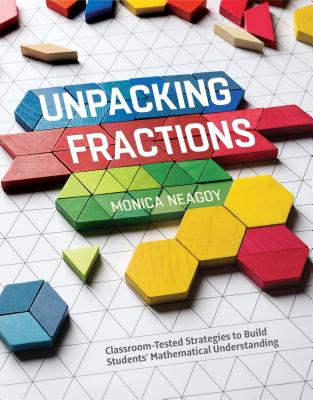 Unpacking Fractions: Classroom-Tested Strategies to Build Students' Mathematical Understanding Cover Image