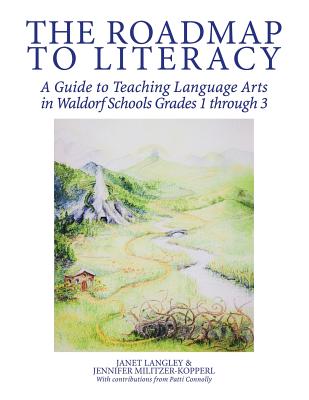 The Roadmap to Literacy: A Guide to Teaching Language Arts in Waldorf Schools Grades 1 through 3 Cover Image