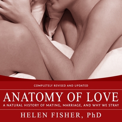 Anatomy of Love Lib/E: A Natural History of Mating, Marriage, and Why We Stray Cover Image