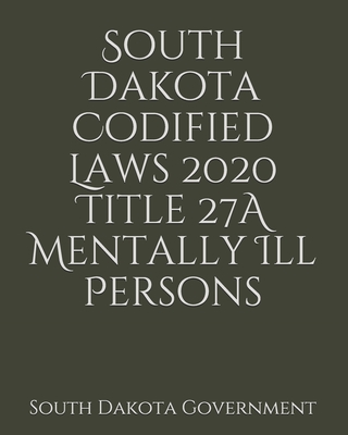 South Dakota Codified Laws 2020 Title 27A Mentally Ill Persons Cover Image