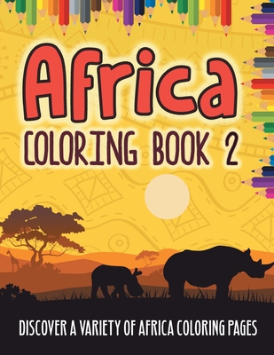 Africa Coloring Book 2: Discover A Variety Of Africa Coloring Pages Cover Image