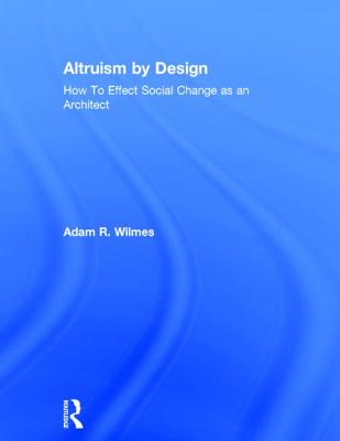Altruism by Design: How to Effect Social Change as an Architect Cover Image