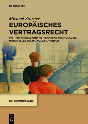 Europäisches Vertragsrecht: Institutionelle Und Methodische Grundlagen, Materielles Recht, Kollisionsrecht (IUS Communitatis) Cover Image
