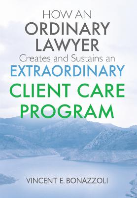 HOW AN ORDINARY LAWYER Creates and Sustains an EXTRAORDINARY CLIENT CARE PROGRAM Cover Image