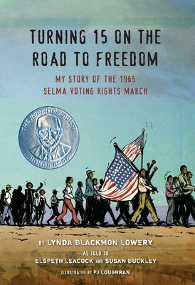 Turning 15 on the Road to Freedom: My Story of the 1965 Selma Voting Rights March By Lynda Blackmon Lowery, Elspeth Leacock (With), Susan Buckley (With), PJ Loughran (Illustrator) Cover Image