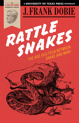 Rattlesnakes (The J. Frank Dobie Paperback Library) By J. Frank Dobie Cover Image