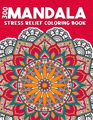 300 Mandala Stress Relief Coloring Book: Stress Relieving Mandala Designs  for Adults Relaxation (Paperback)