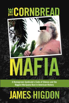 Cornbread Mafia A Homegrown Syndicates Code Of Silence And The Biggest Marijuana Bust In American History