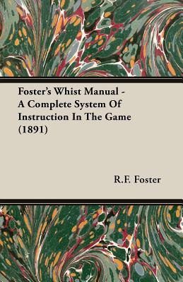 Foster's Whist Manual - A Complete System of Instruction in the Game (1891) Cover Image