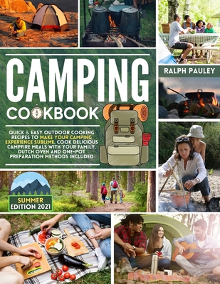 Camping Cookbook: Quick & Easy Outdoor Cooking Recipes to Make Your Camping Experience Sublime. Cook Delicious Campfire Meals with Your By Ralph Pauley Cover Image