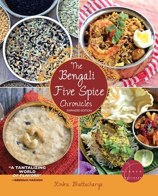 The Bengali Five Spice Chronicles, Expanded Edition: Exploring the Cuisine of Eastern India By Rinku Bhattacharya Cover Image