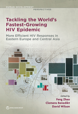 Tackling the World's Fastest-Growing HIV Epidemic: More Efficient HIV Responses in Eastern Europe and Central Asia (Human Development Perspectives)