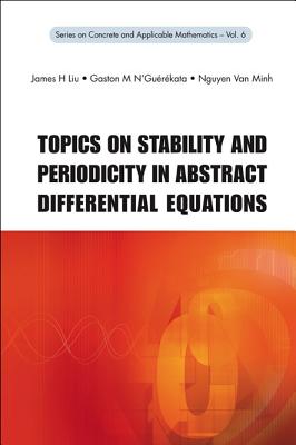 Topics on Stability and Periodicity in Abstract Differential Equations (Concrete and Applicable Mathematics #6)
