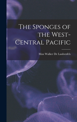 The Sponges of the West-central Pacific By Max Walker 1894- de Laubenfels (Created by) Cover Image