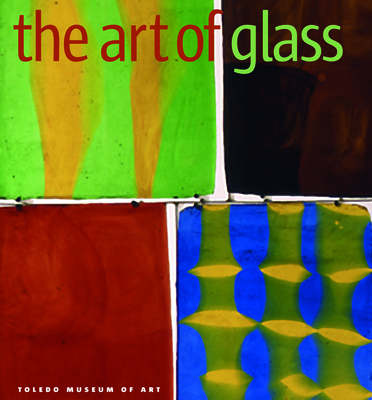 The Art of Glass: Toledo Museum of Art Cover Image