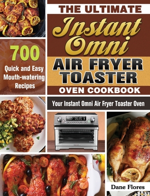 Instant Omni Air Fryer Toaster Oven Cookbook 2020: Effortless