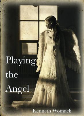 Playing the Angel By Kenneth Womack Cover Image
