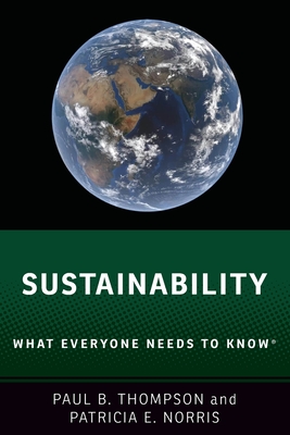 Sustainability: What Everyone Needs to Know(r) By Paul B. Thompson, Patricia E. Norris Cover Image