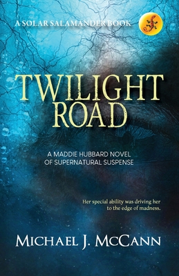 Twilight Road: A Maddie Hubbard Novel of Supernatural Suspense By Michael J. McCann Cover Image