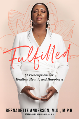Fulfilled: 52 Prescriptions for Healing, Health, and Happiness By Bernadette Anderson, MD Cover Image