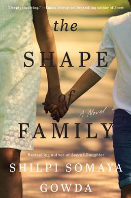 The Shape of Family: A Novel By Shilpi Somaya Gowda Cover Image