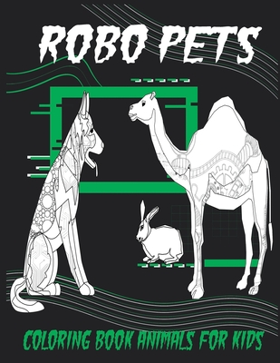 Robo Pets, Coloring Book Animals For Kids: robot pets, Coloring Book for kids (Paperback) | Malaprop's Bookstore/Cafe Robo Pets, Coloring Book Animals For Kids: robot pets, Coloring Book for kids (Paperback) | Malaprop's Bookstore/Cafe