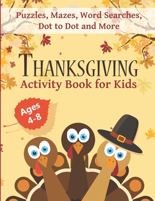 Thanksgiving Activity Book for Kids Ages 4-8: Fun Thanksgiving Workbook with Puzzles, Mazes, Word Searches, Dot to Dot and More! Cover Image