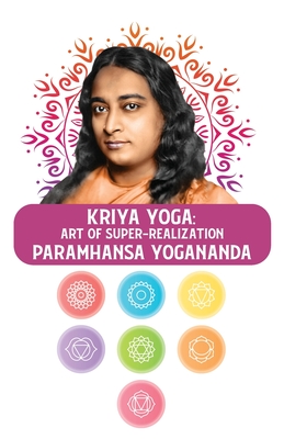 Kriya Yoga: Art of Super-Realization: Art of Super-Realization Paramhansa Yogananda Cover Image