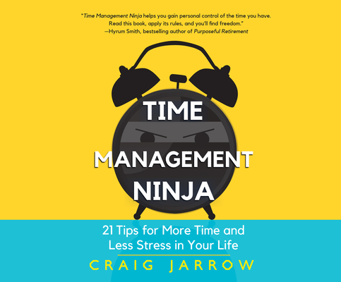 Time Management Ninja: 21 Rules for More Time and Less Stress in Your Life By Craig Jarrow, Erin Dion (Narrated by) Cover Image