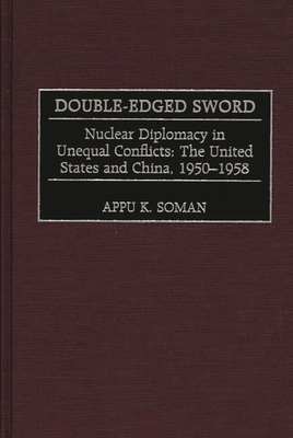 Double-Edged Sword: Nuclear Diplomacy in Unequal Conflicts, the United States and China, 1950-1958 (Praeger Studies in Diplomacy and Strategic Thought) Cover Image